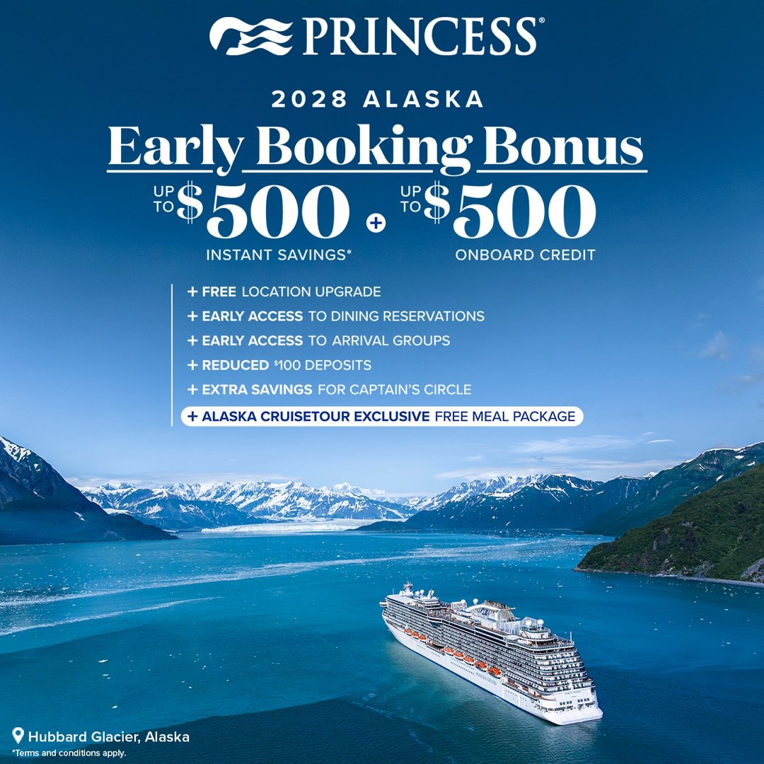 Princess Cruises 2028 Alaska Early Booking Bonus — up to US$500 instant savings plus up to US$500 onboard credit, a free location upgrade, early access to dining reservations and arrival groups, reduced US$100 deposits, extra savings for Captain&rsquo;s Circle members and a free meal package on Alaska cruisetours